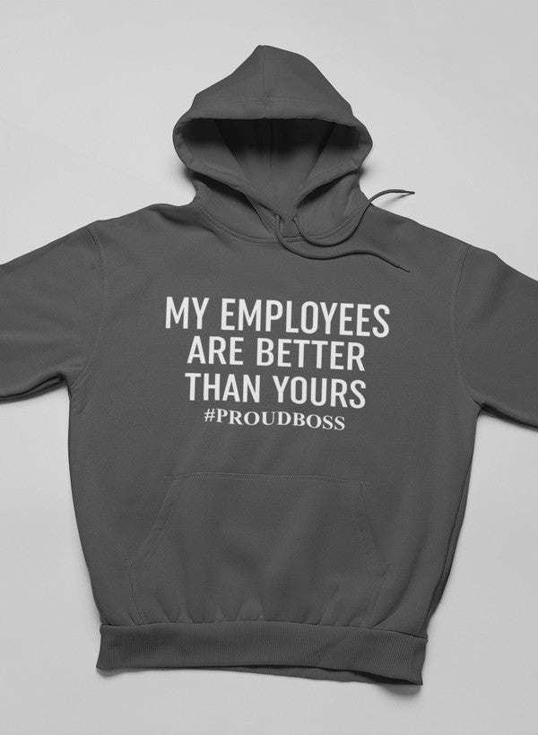 My Employees Are Better Than Yours Hoodie - Renee Lane Company