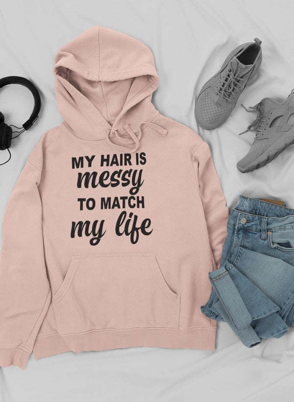 My Hair Is Messy To Match My Life Hoodie - Renee Lane Company