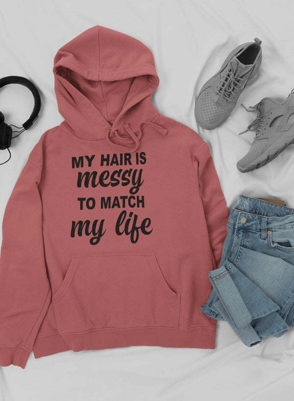 My Hair Is Messy To Match My Life Hoodie - Renee Lane Company