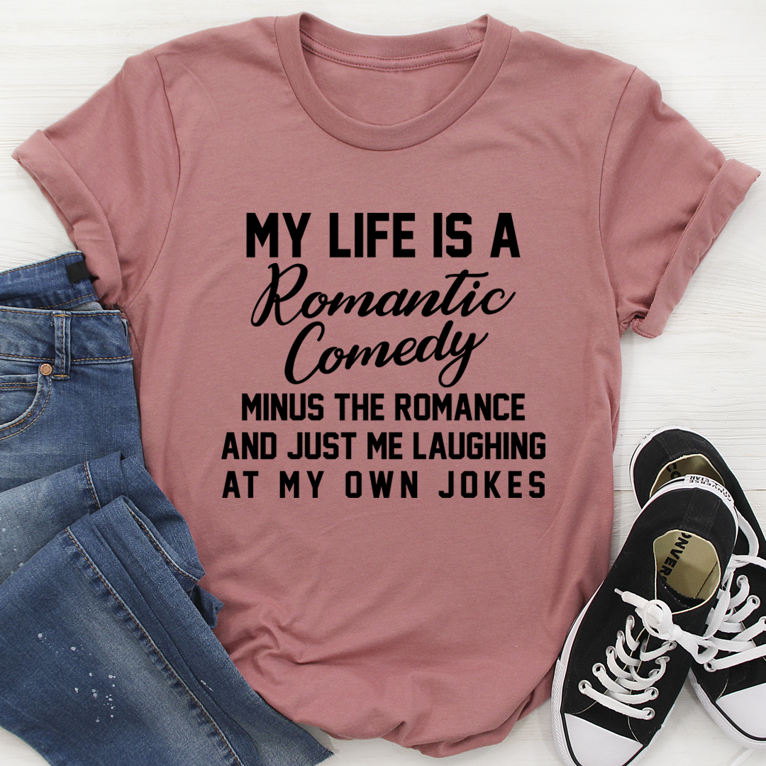 My Life Is A Romantic Comedy T-Shirt - Renee Lane Company