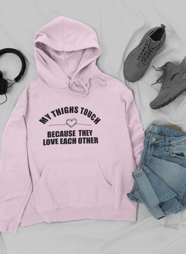 My Thighs Touch Because They Love Each Other Hoodie - Renee Lane Company