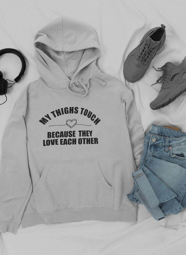 My Thighs Touch Because They Love Each Other Hoodie - Renee Lane Company