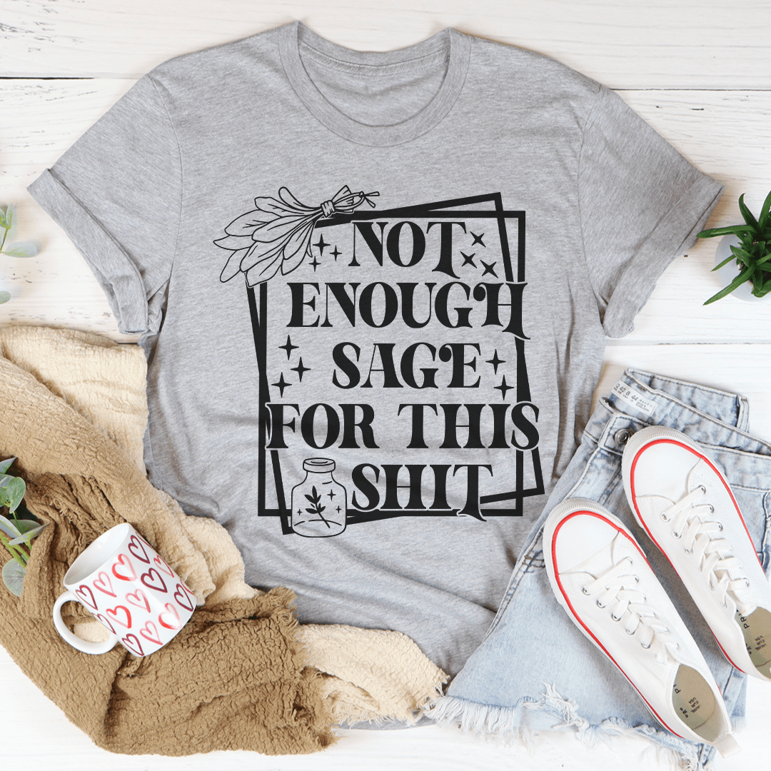 Heather gray crew-neck T-shirt with floral-framed 'NOT ENOUGH SAGE FOR THIS SHIT' graphic
