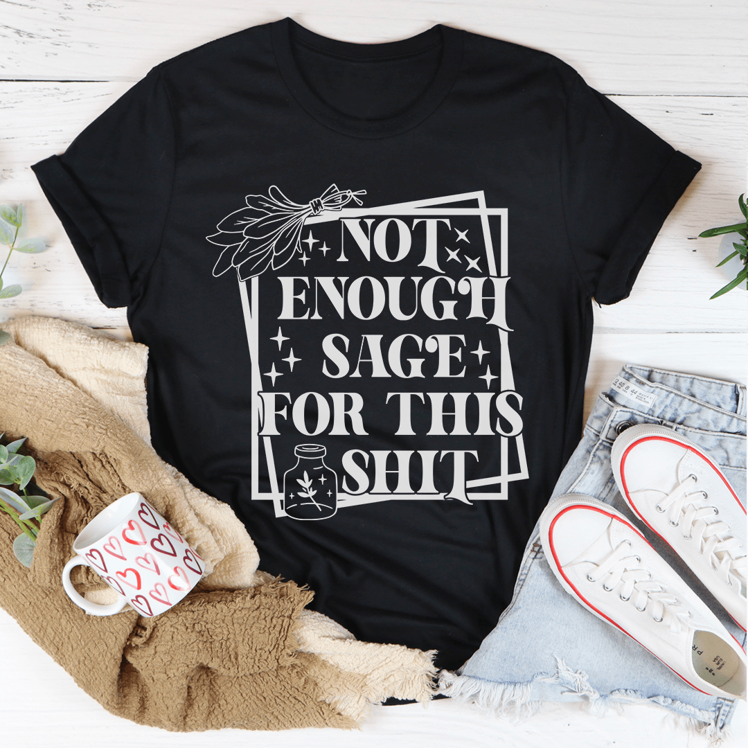 Black crew-neck T-shirt featuring a floral icon and 'NOT ENOUGH SAGE FOR THIS SHIT' print
