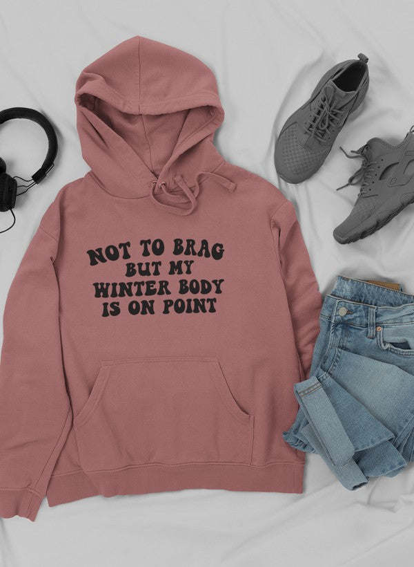 Not to Brag But My Winter Body Is On Point Hoodie - Renee Lane Company