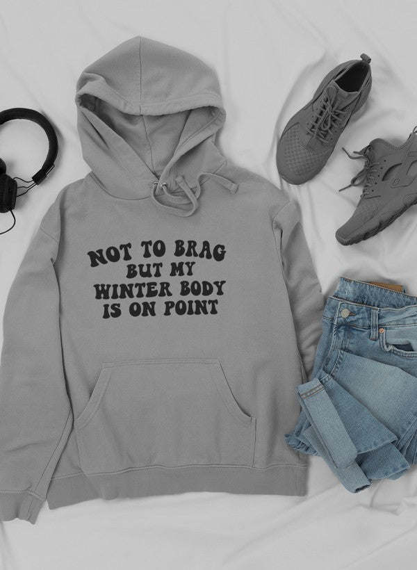Not to Brag But My Winter Body Is On Point Hoodie - Renee Lane Company