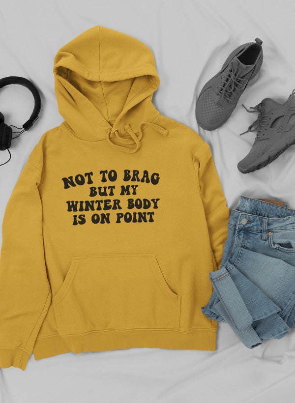 Not to Brag But My Winter Body Is On Point Hoodie - Renee Lane Company