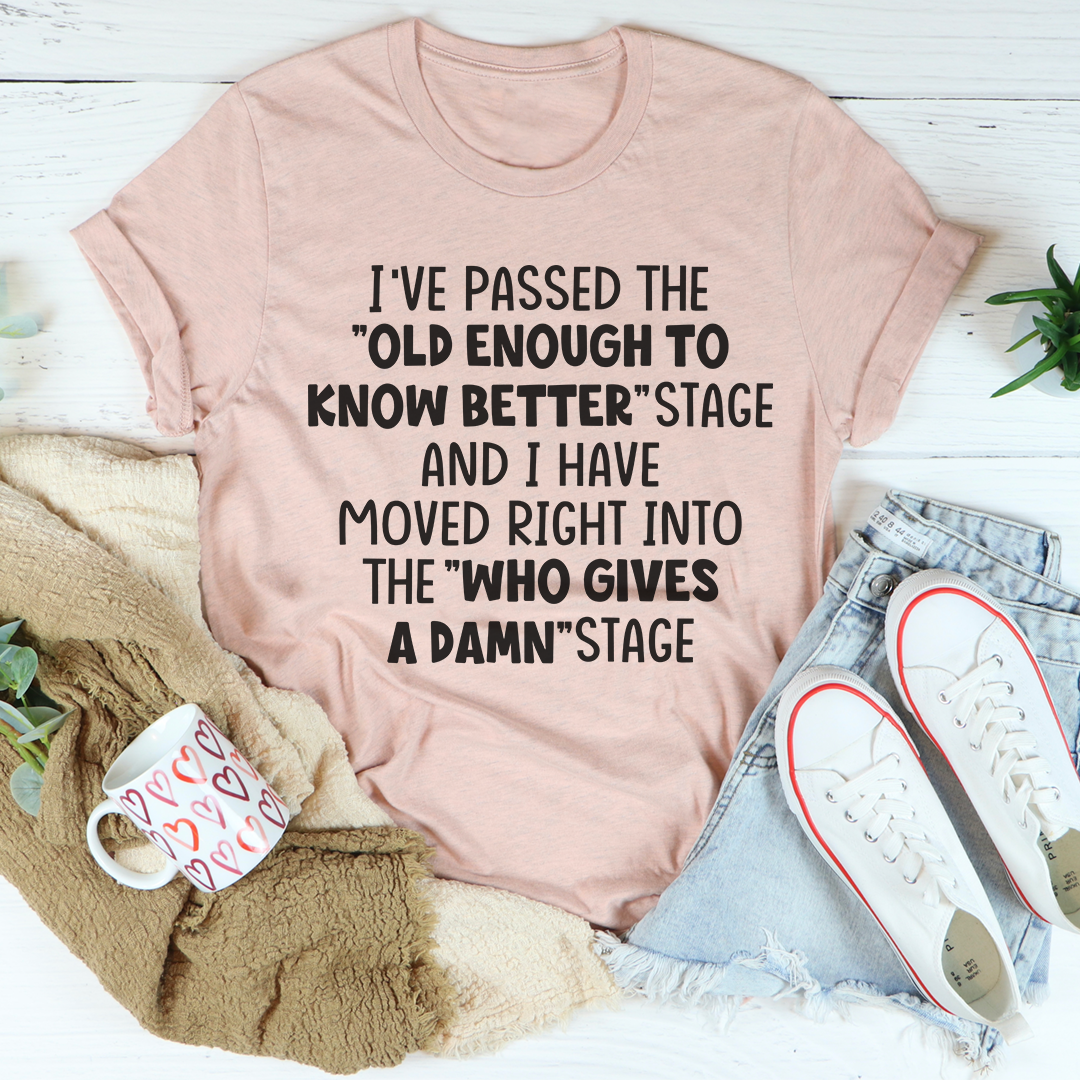Old Enough To Know Better T-Shirt - Renee Lane Company
