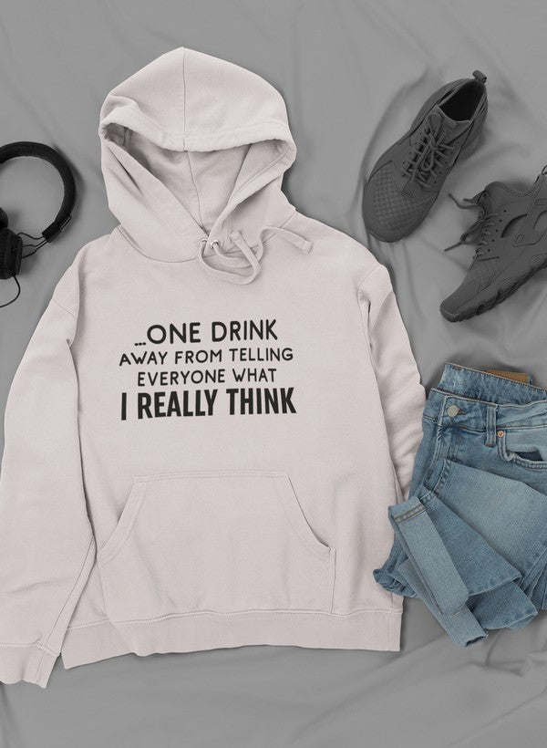One Drink Away From Telling Everyone What I Really Think Hoodie - Renee Lane Company