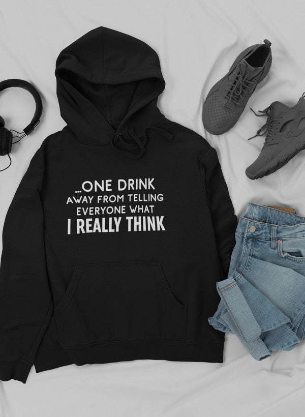One Drink Away From Telling Everyone What I Really Think Hoodie - Renee Lane Company