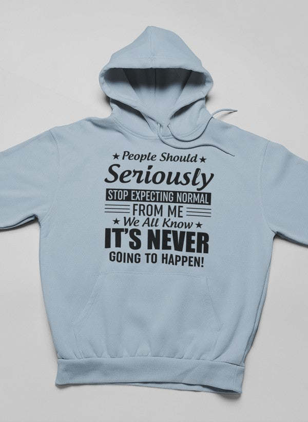 People Should Seriously Stop Expecting Normal From Me Hoodie - Renee Lane Company