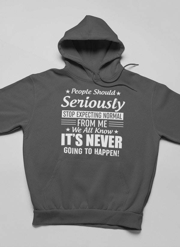 People Should Seriously Stop Expecting Normal From Me Hoodie - Renee Lane Company
