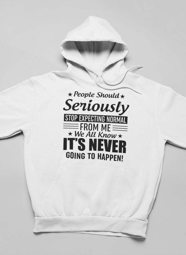 People Should Seriously Stop Expecting Normal From Me Hoodie - Renee Lane Company