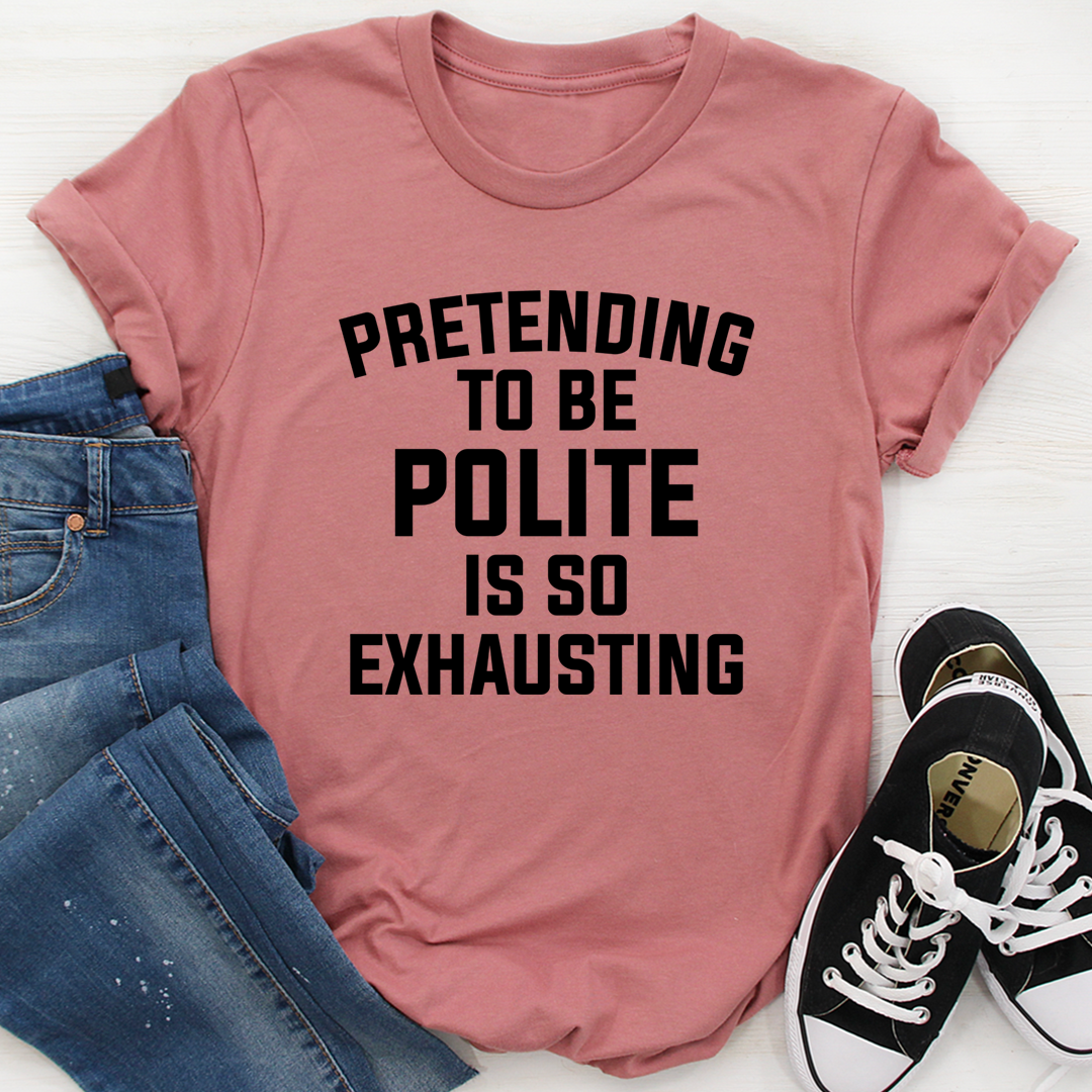 Pretending To Be Polite T-Shirt - Renee Lane Company