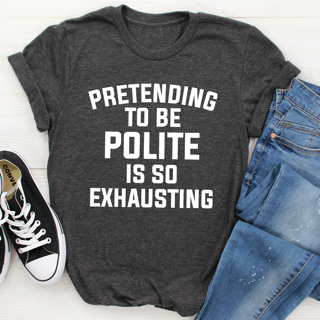 Pretending To Be Polite T-Shirt - Renee Lane Company