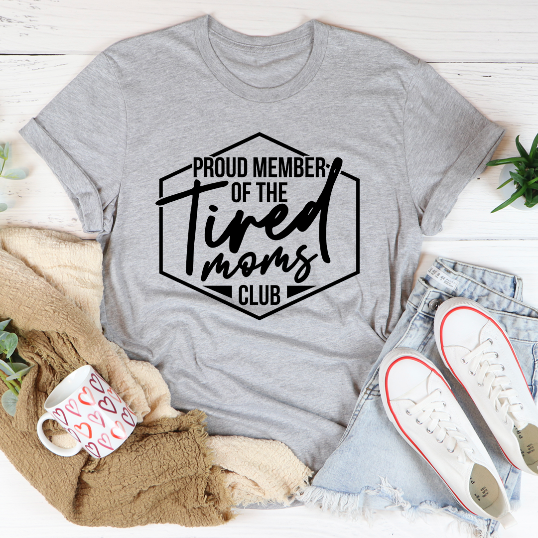 Proud Member Of The Tired Moms Club T-Shirt - Renee Lane Company