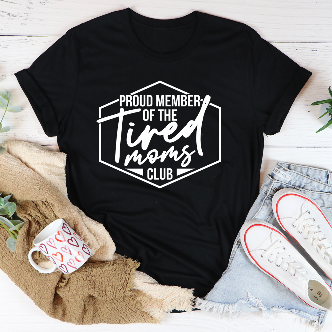 Proud Member Of The Tired Moms Club T-Shirt - Renee Lane Company