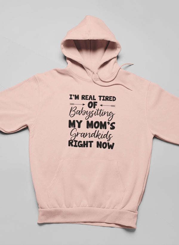 Real Tired Of Babysitting My Mom's Grandkids Hoodie - Renee Lane Company