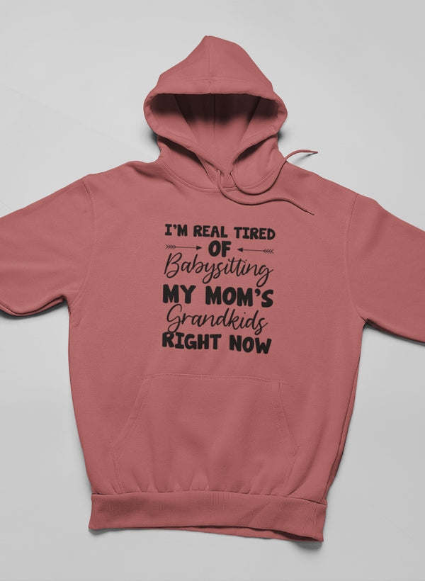 Real Tired Of Babysitting My Mom's Grandkids Hoodie - Renee Lane Company