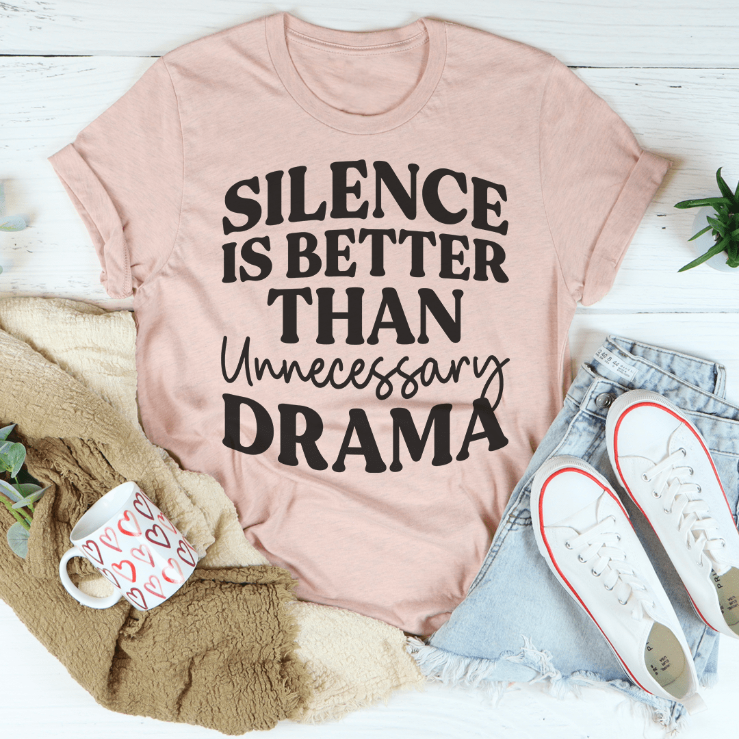 Silence Is Better Than Unnecessary Drama T-Shirt - Renee Lane Company