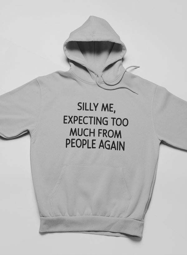 Silly Me Expecting Too Much From People Again Hoodie - Renee Lane Company