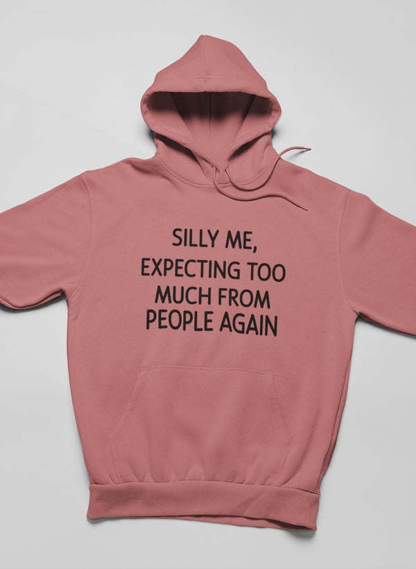 Silly Me Expecting Too Much From People Again Hoodie - Renee Lane Company