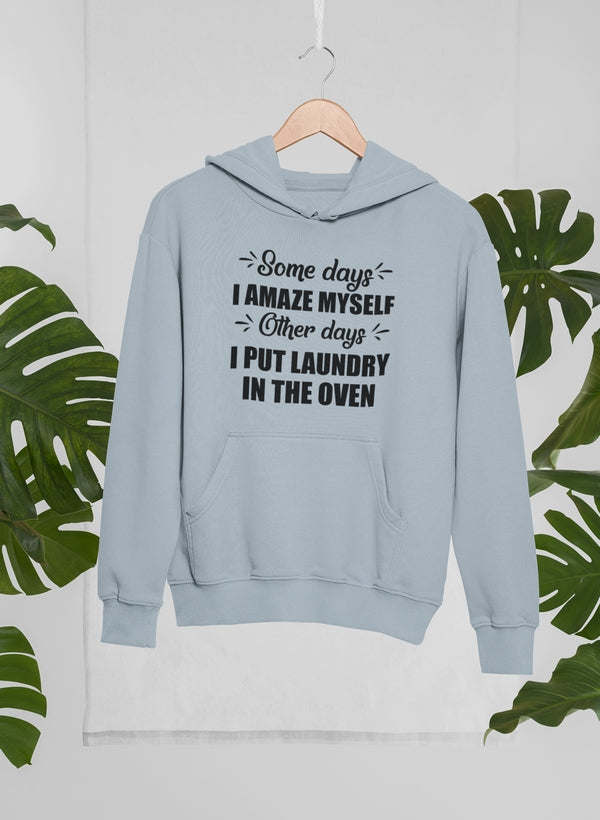 Some Days I Amaze Myself Other Days I Put Laundry In The Oven Hoodie - Renee Lane Company