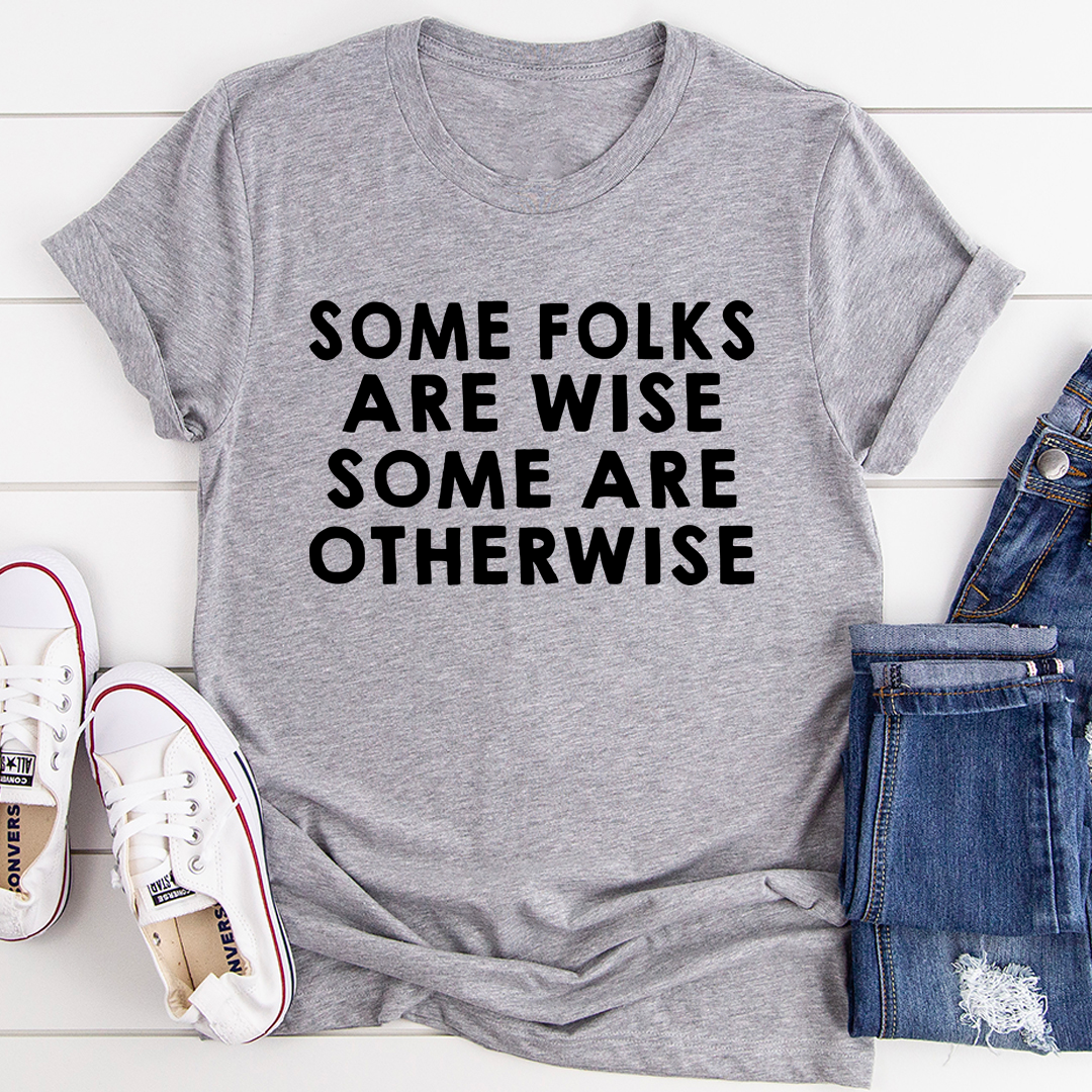 Some Folks Are Wise Some Are Otherwise T-Shirt - Renee Lane Company