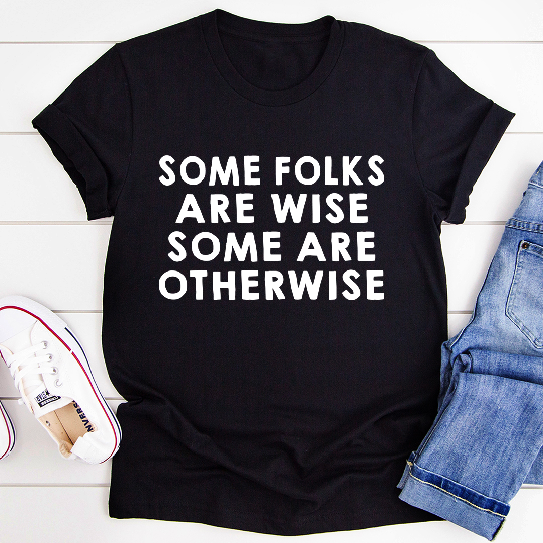 Some Folks Are Wise Some Are Otherwise T-Shirt - Renee Lane Company