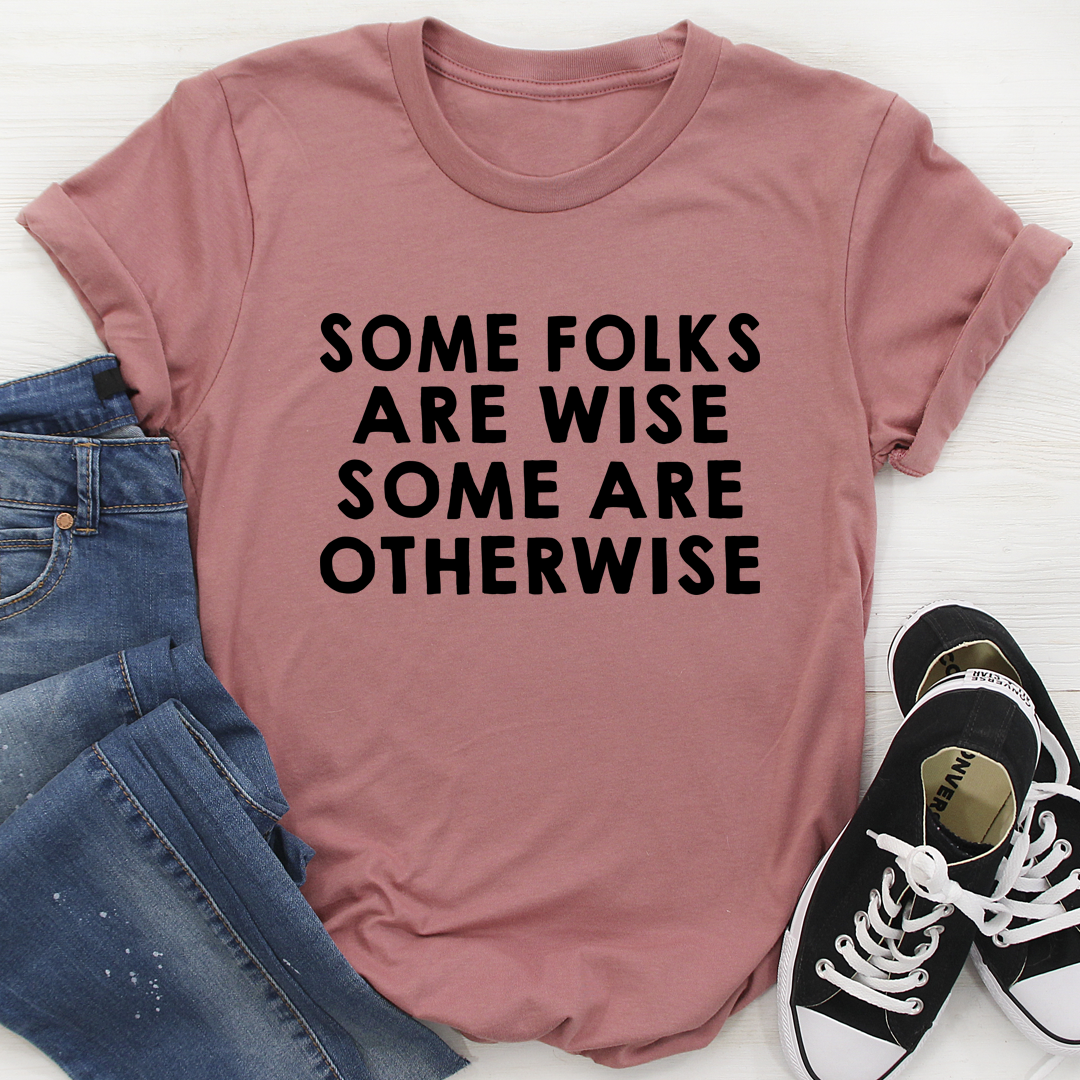 Some Folks Are Wise Some Are Otherwise T-Shirt - Renee Lane Company