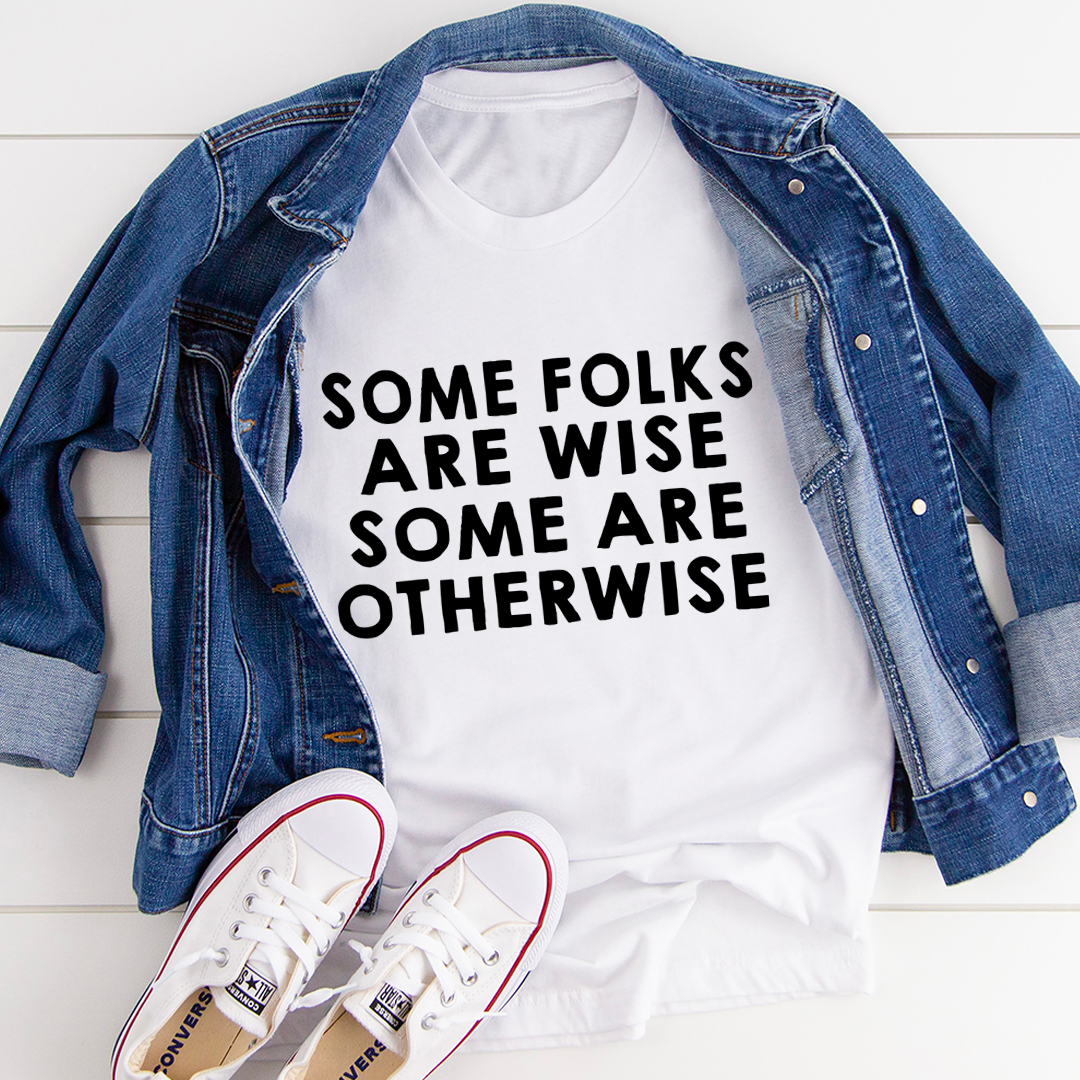 Some Folks Are Wise Some Are Otherwise T-Shirt - Renee Lane Company