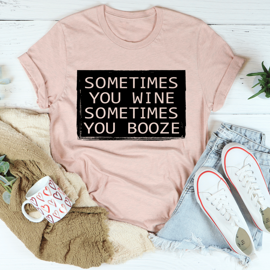 Sometimes You Wine Sometimes You Booze T-Shirt - Renee Lane Company