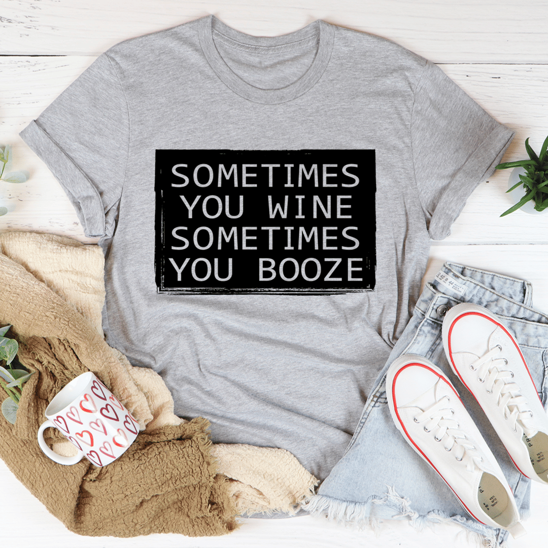 Sometimes You Wine Sometimes You Booze T-Shirt - Renee Lane Company