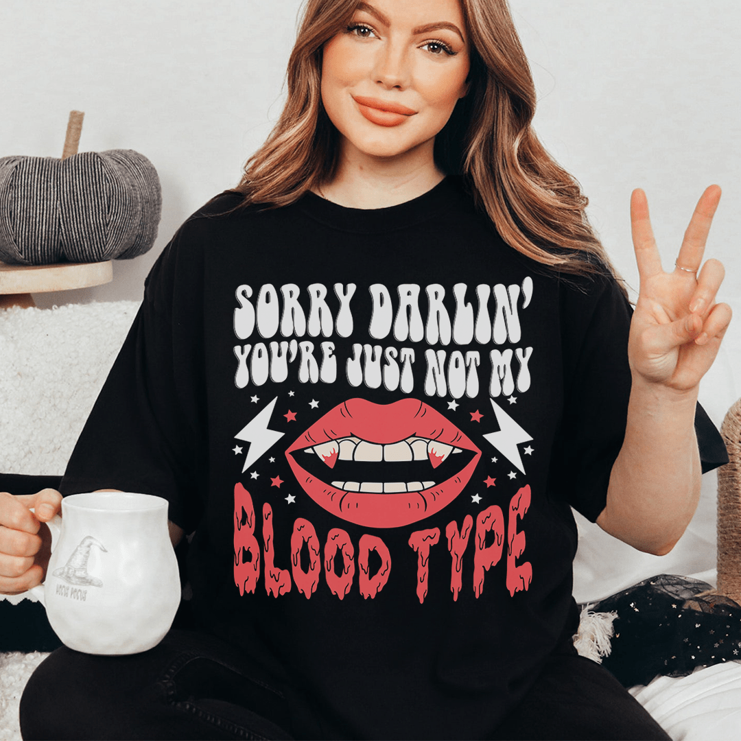 Sorry Darlin' You're Just Not My Blood Type T-Shirt - Renee Lane Company
