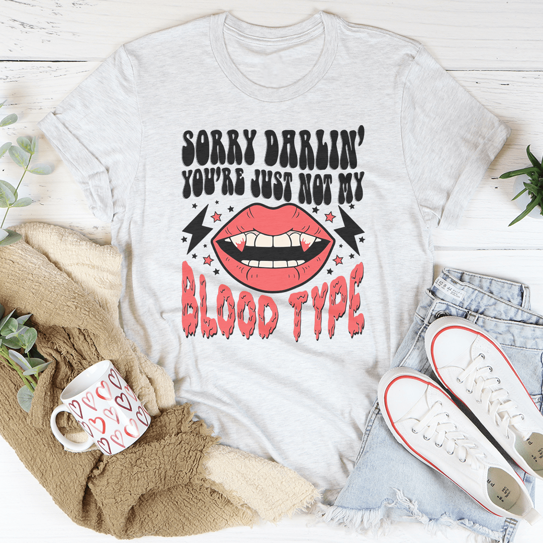 Sorry Darlin' You're Just Not My Blood Type T-Shirt - Renee Lane Company
