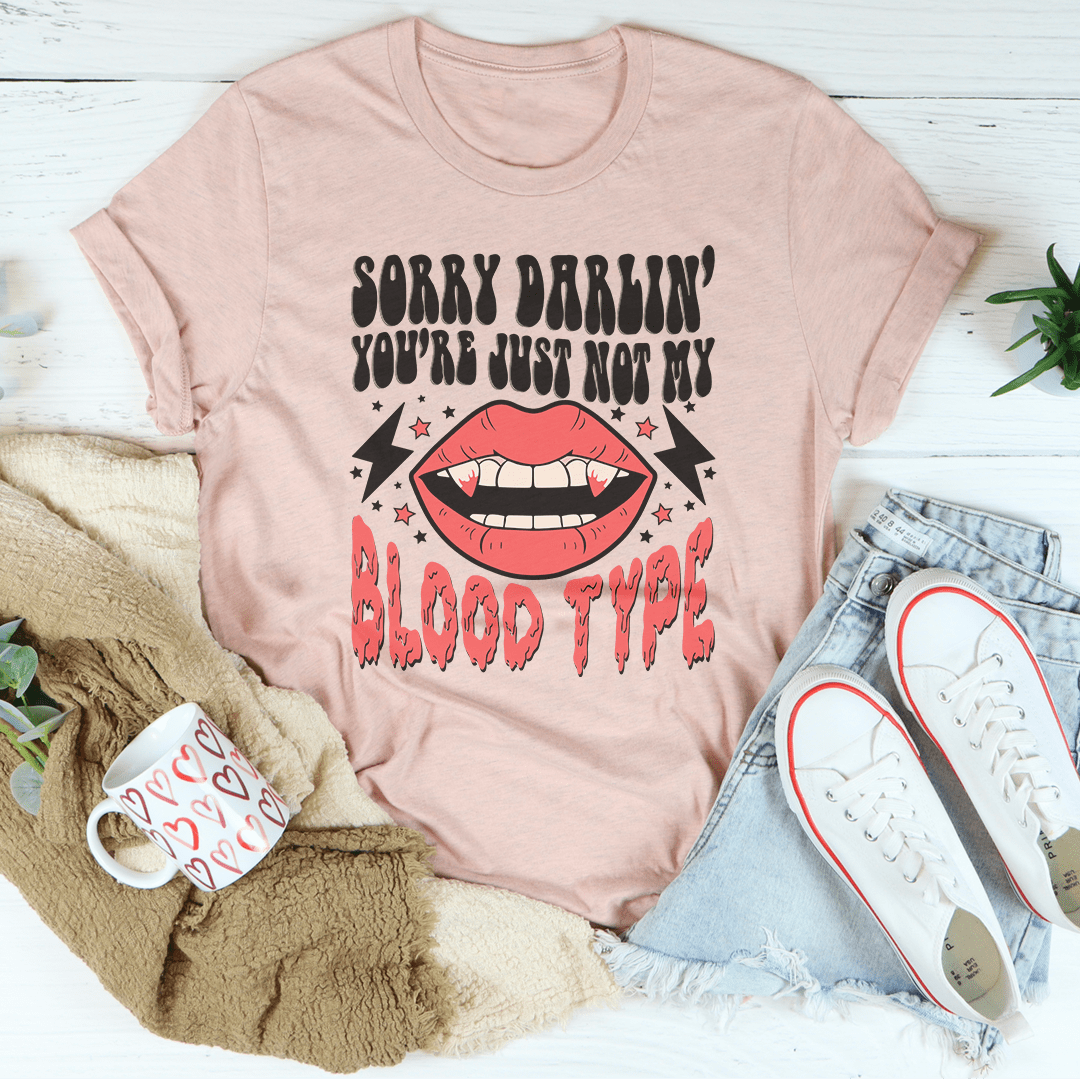 Sorry Darlin' You're Just Not My Blood Type T-Shirt - Renee Lane Company