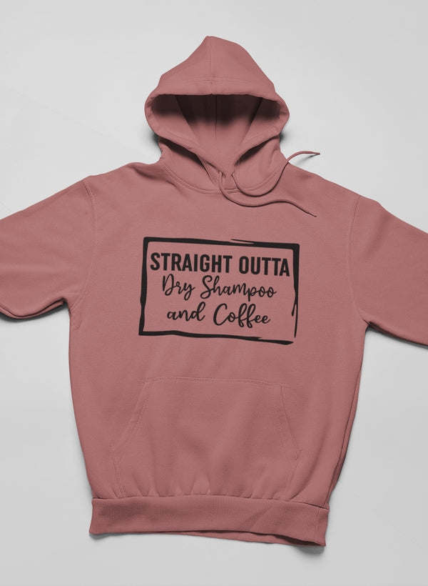 Straight Outta Dry Shampoo & Coffee Hoodie - Renee Lane Company