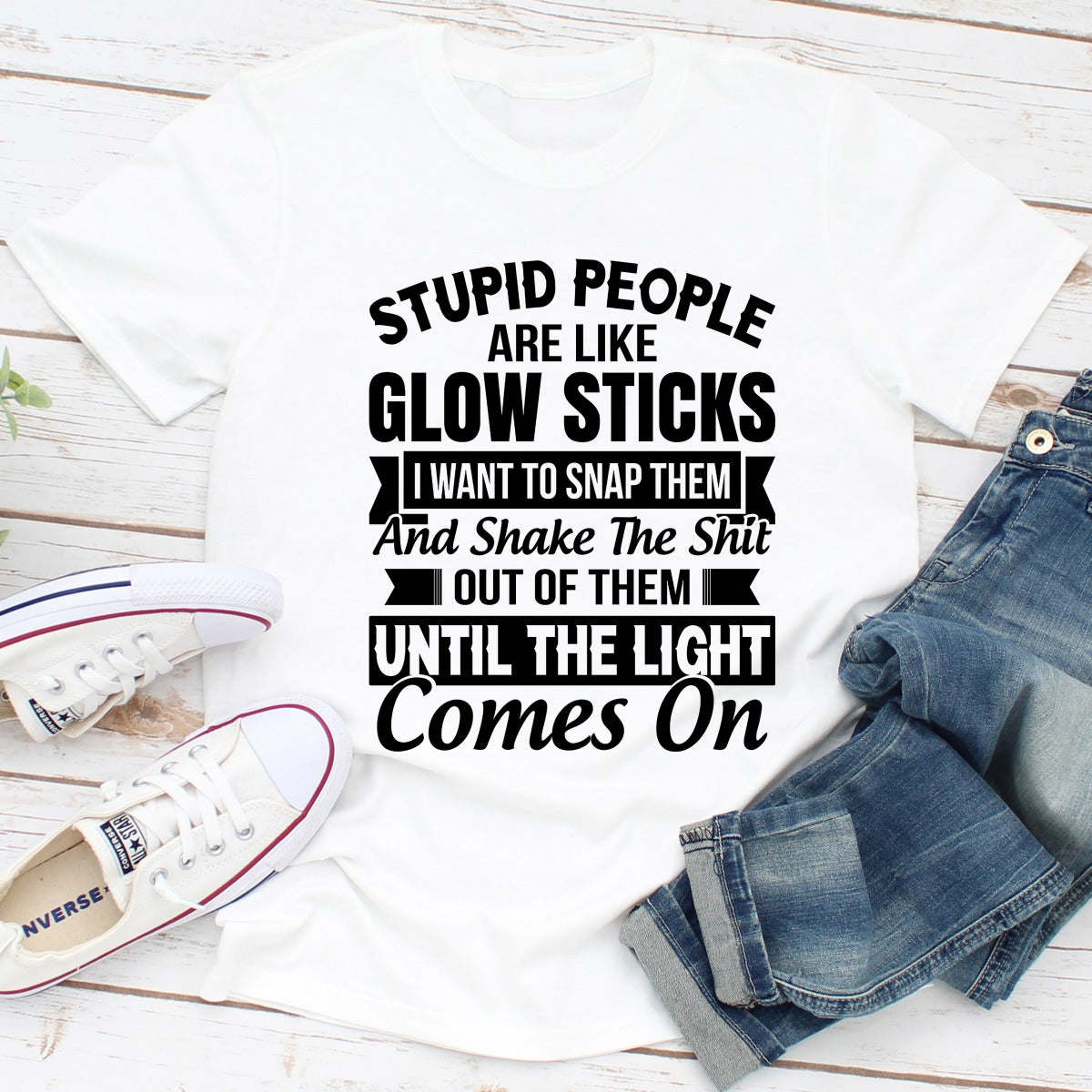 Stupid People Are Like Glowsticks T-Shirt - Renee Lane Company