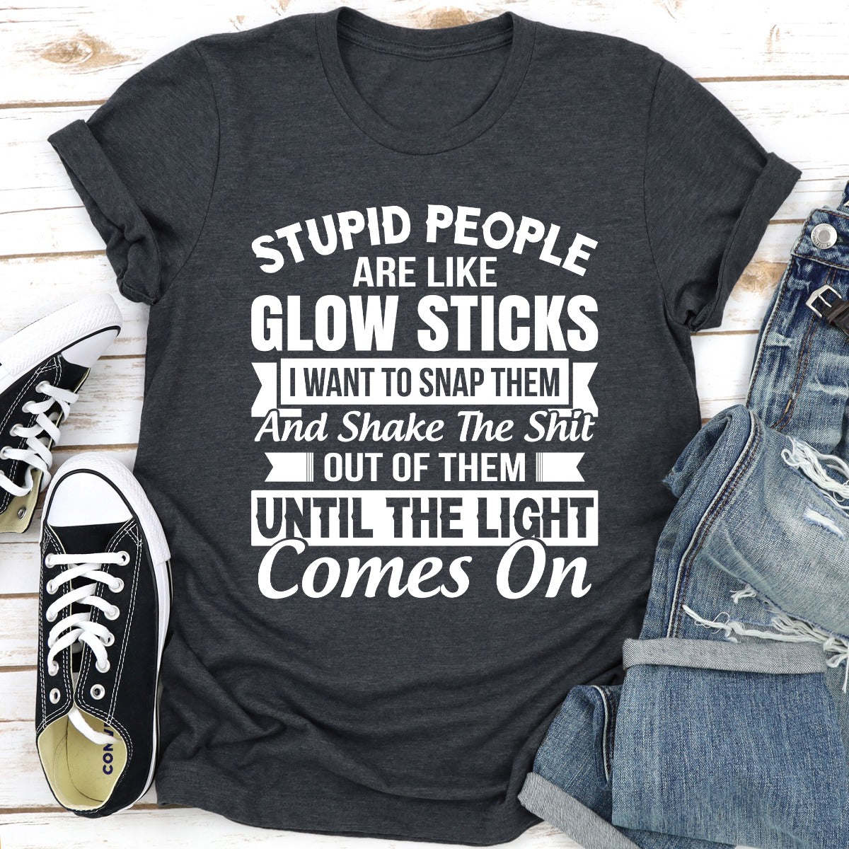 Stupid People Are Like Glowsticks T-Shirt - Renee Lane Company