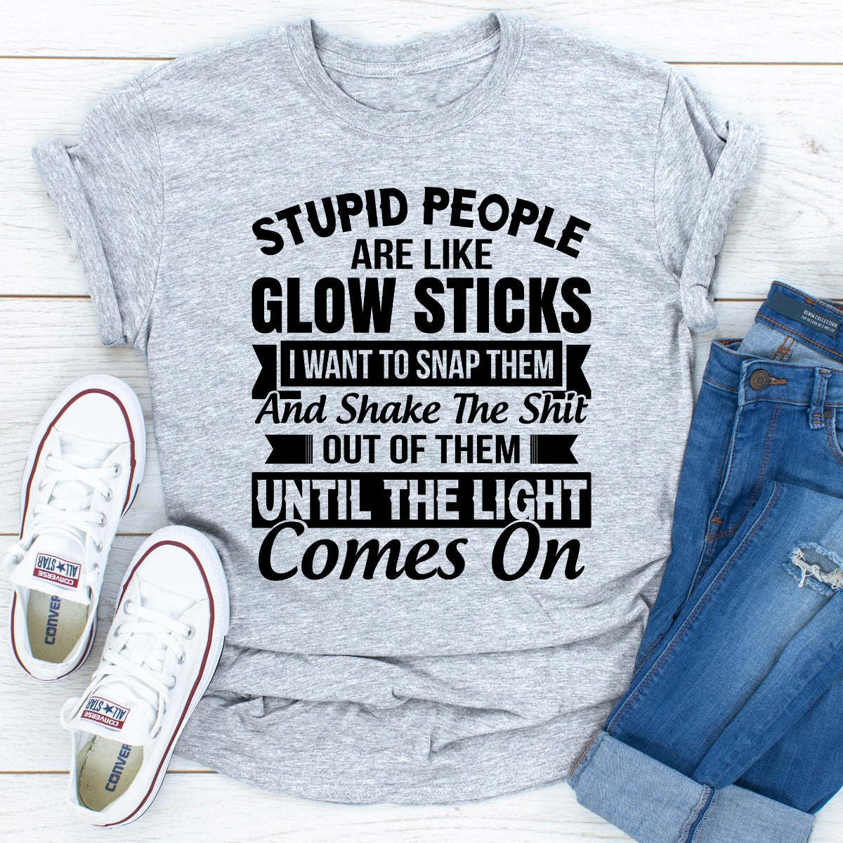 Stupid People Are Like Glowsticks T-Shirt - Renee Lane Company
