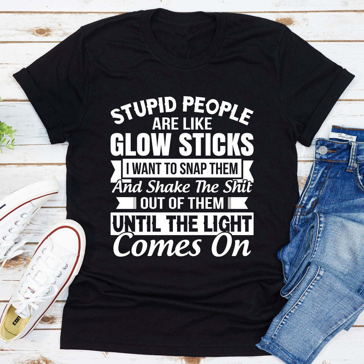 Stupid People Are Like Glowsticks T-Shirt - Renee Lane Company