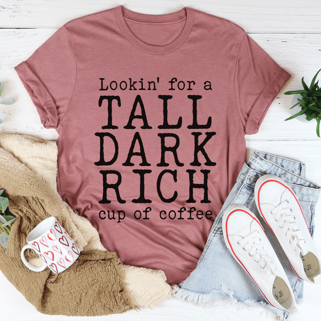 Tall Dark Rich Cup Of Coffee T-Shirt - Renee Lane Company