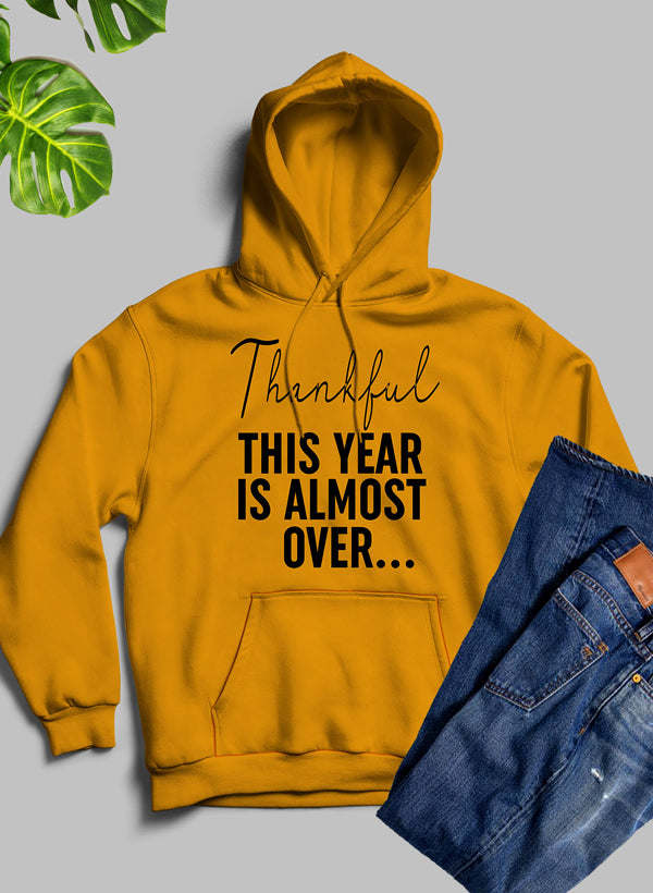 Thankful This Year Is Almost Over Hoodie - Renee Lane Company
