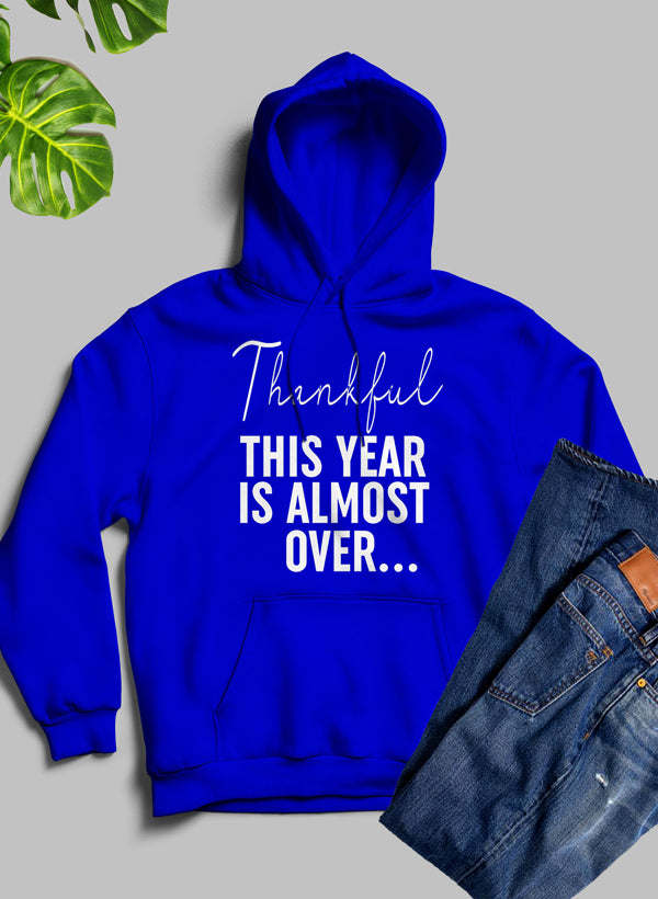 Thankful This Year Is Almost Over Hoodie - Renee Lane Company