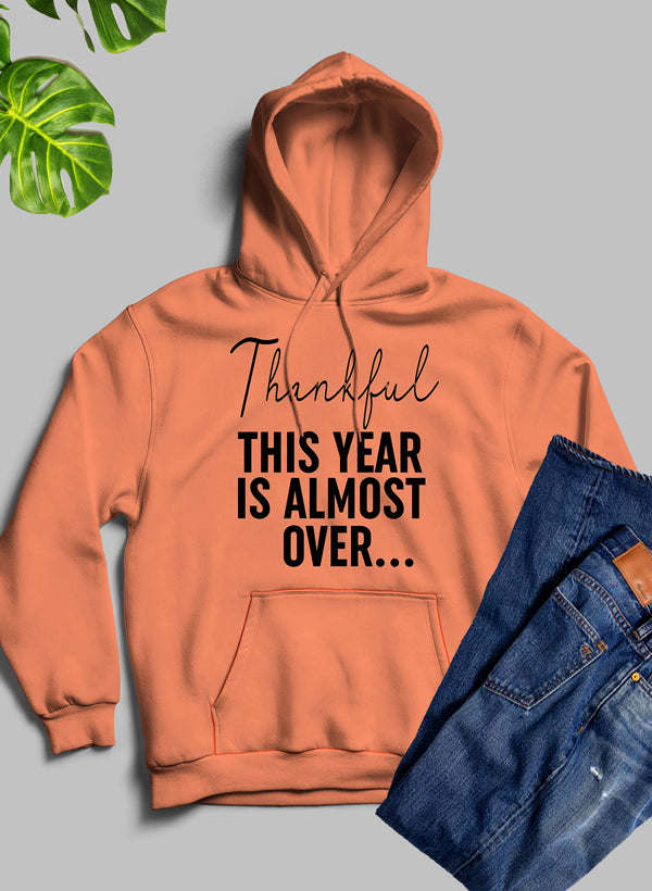 Thankful This Year Is Almost Over Hoodie - Renee Lane Company