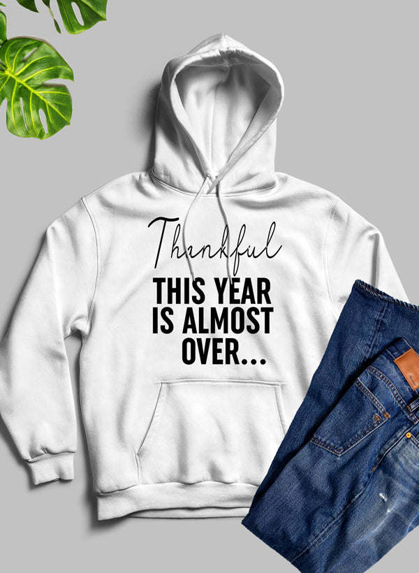 Thankful This Year Is Almost Over Hoodie - Renee Lane Company