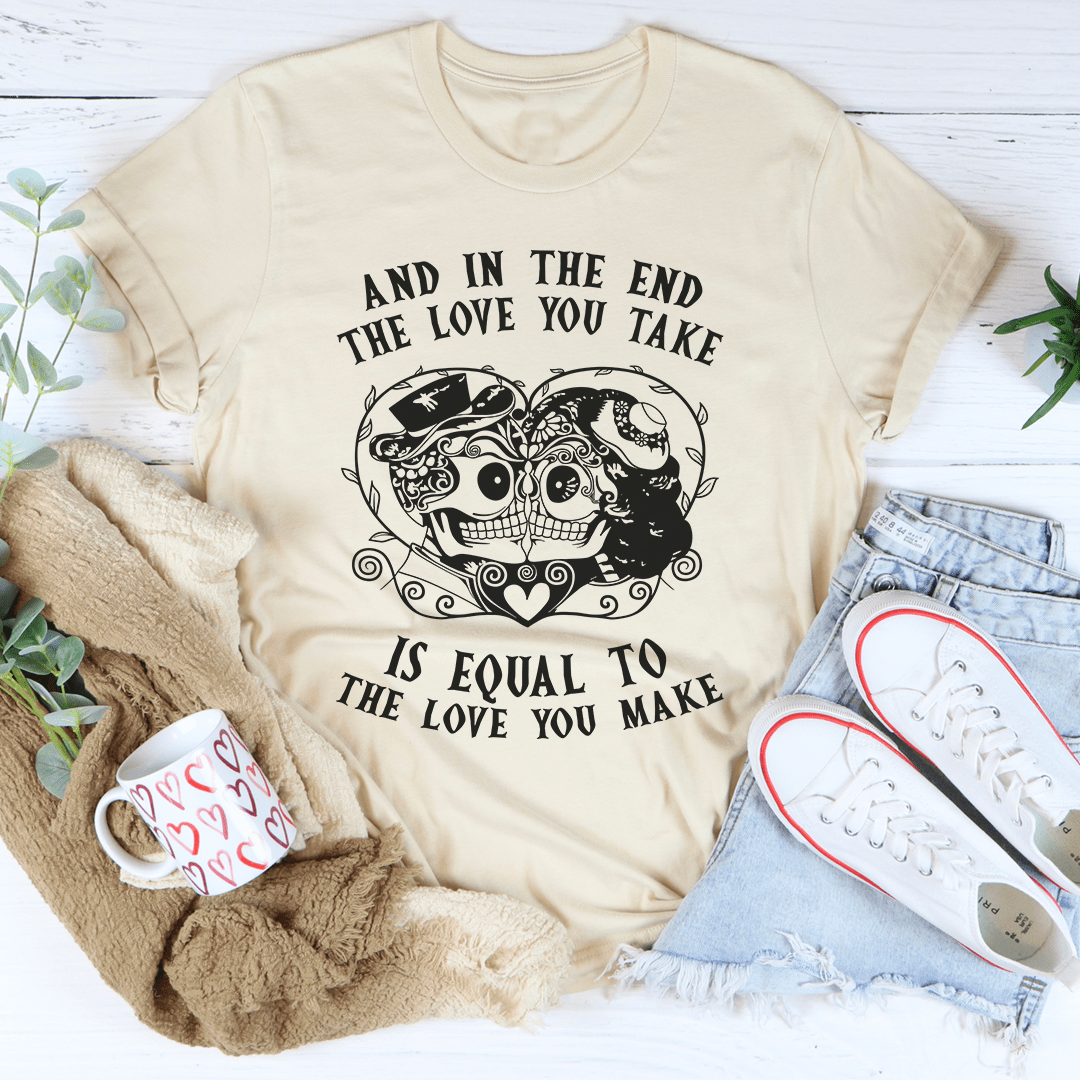 The Love You Take Is Equal To The Love You Make T-Shirt - Renee Lane Company