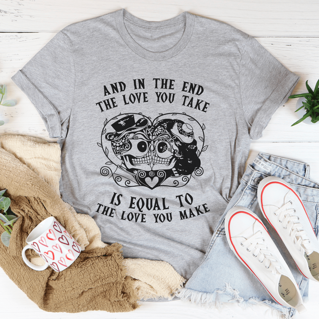 The Love You Take Is Equal To The Love You Make T-Shirt - Renee Lane Company