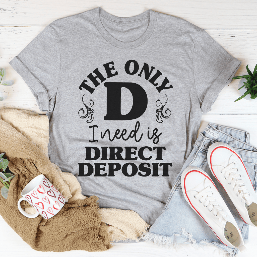 The Only D I Need T-Shirt - Renee Lane Company