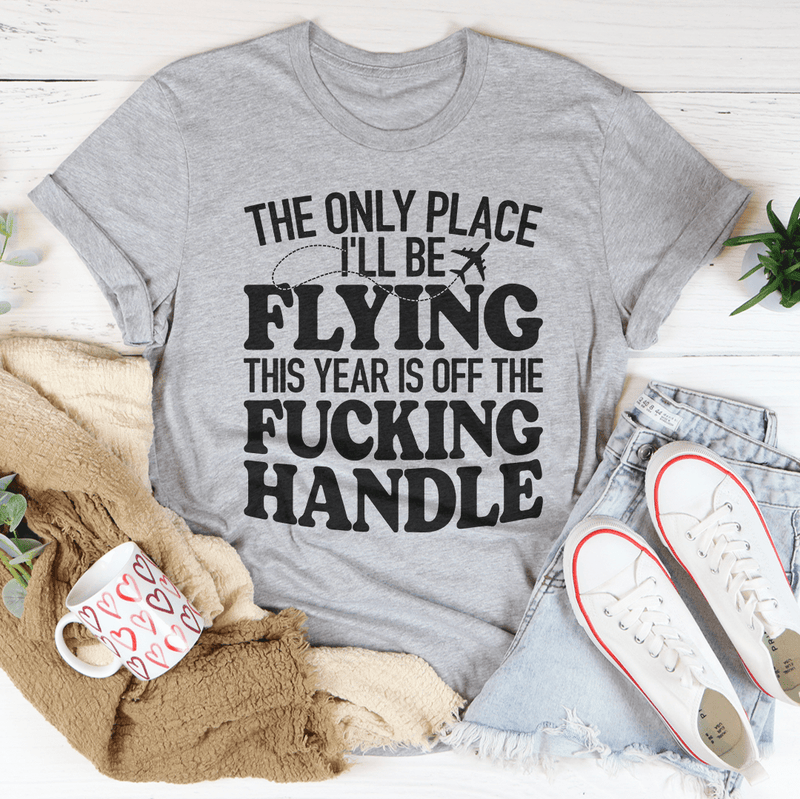 The Only Place I'll Be Flying This Year T-Shirt - Renee Lane Company